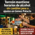 Torreón mantiene horarios de alcohol mientras crecen reclamos desde Gómez Palacio
