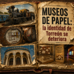 Museos de papel: Torreón comienza a perder su identidad
