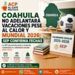 Coahuila no adelantará vacaciones pese al calor y Mundial 2026; SEP confirma fechas