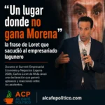 “Un lugar donde no gana Morena”: la frase de Loret que sacudió al empresariado lagunero