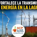 Tras apagones y fallas, CFE fortalece transmisión eléctrica en La Laguna