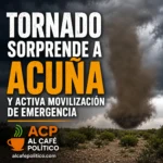 Tornado sorprende a Acuña y activa movilización de emergencia