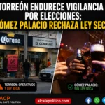 Torreón vigilará comercios por Ley Seca;La Laguna de Durango analiza homologar restricciones