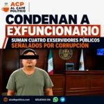 Condenan a exfuncionario; suman cuatro exservidores públicos señalados por corrupción
