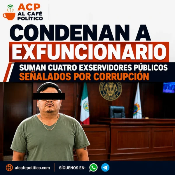 Condenan a exfuncionario; suman cuatro exservidores públicos señalados&hellip;