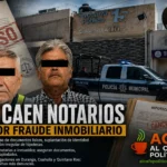 Fraude inmobiliario en Durango: detienen a notarios y aseguran inmuebles