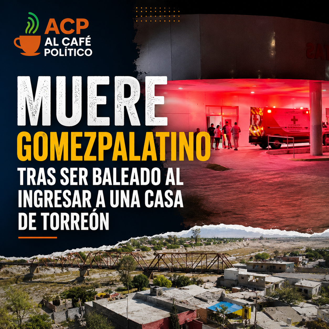 Muere gomezpalatino tras ser baleado  al ingresar a una casa de Torreón