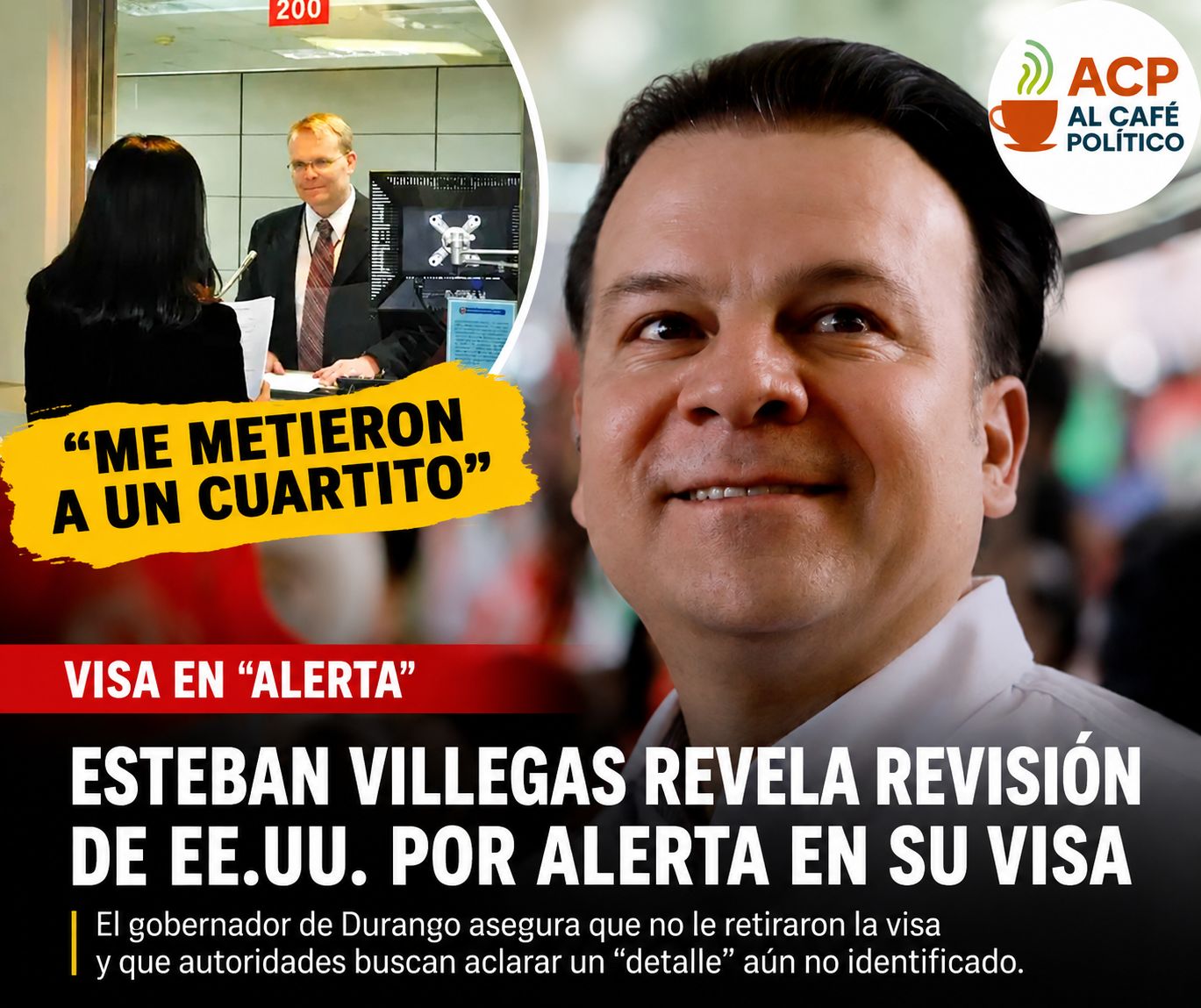 “Me metieron a un cuartito”: gobernador de Durango Esteban Villegas revela revisión por alerta en su visa