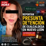 Tania Flores: reportan presunta detención de la exalcaldesa de Múzquiz en Nuevo León