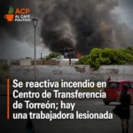 Se reactiva incendio en Centro de Transferencia de Torreón; hay una trabajadora lesionada