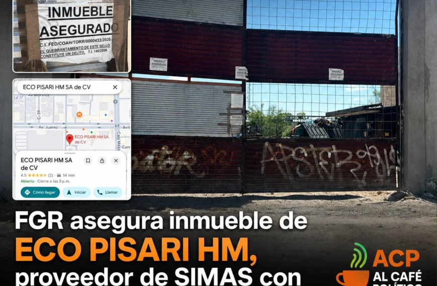 FGR asegura inmueble de ECO PISARI HM, proveedor de SIMAS Torreón