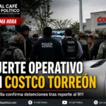 Fiscalía confirma detenciones en Cotsco Torreón; el presunto “El Güino” Herrera entre señalados en operativo