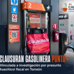 Clausuran gasolinera Punto+ vinculada a investigación por presunto huachicol fiscal