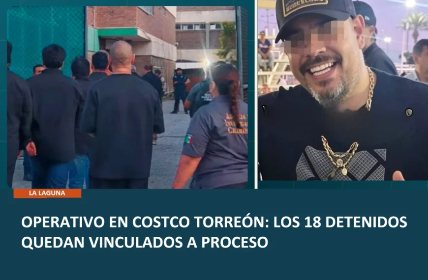 ¿Qué significa la vinculación a proceso de del Güino «N» y los 17 detenidos en Torreón?