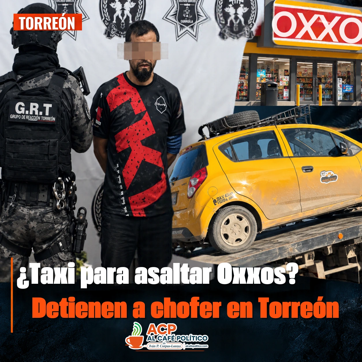 ¿Taxi para asaltar Oxxos? Detienen a chofer en Torreón